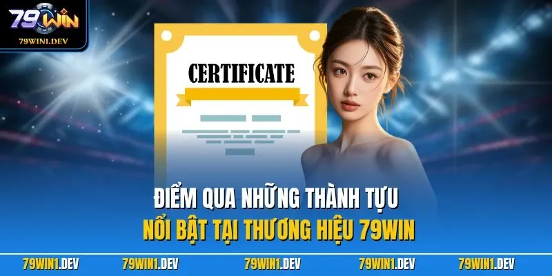 79win 42 Điểm qua những thành tựu nổi bật tại thương hiệu 79WIN