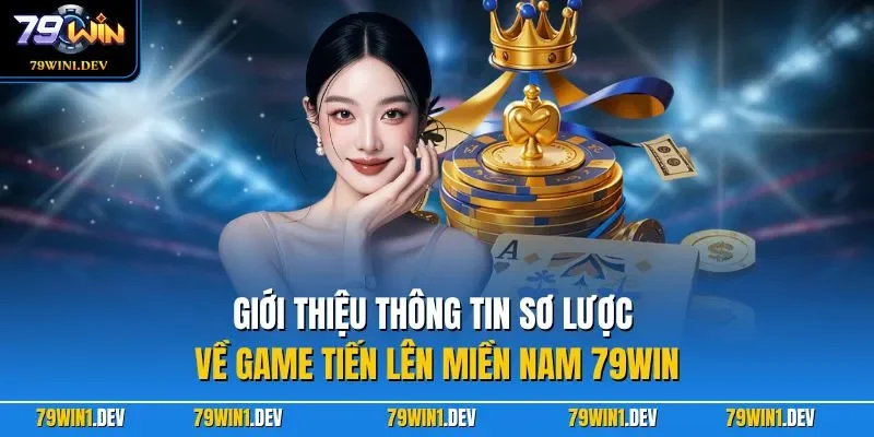 Tiến Lên Miền Nam 79WIN| Game Bài Chiến Thuật Số 1 Năm 2026 2 Giới thiệu thông tin sơ lược về game tiến lên miền Nam 79WIN