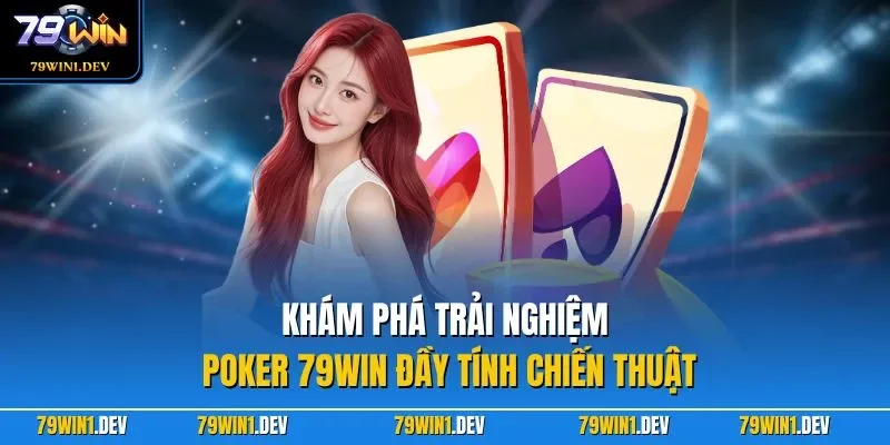 Poker 79WIN – Hướng Dẫn Chơi Bài Bản Dễ Làm Chủ Cuộc Chơi 2 Khám phá trải nghiệm Poker 79WIN đầy tính chiến thuật