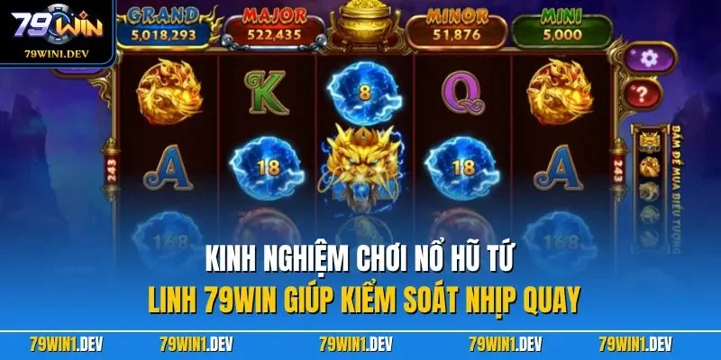 Nổ Hũ Tứ Linh 79WIN – Trải Nghiệm Slot Linh Thú Cuốn Hút 4 Kinh nghiệm chơi nổ hũ Tứ Linh 79WIN giúp kiểm soát nhịp quay