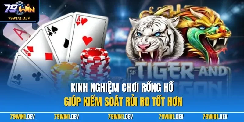 Rồng Hổ 79WIN – Cách Chơi Đúng Luật, Kinh Nghiệm Hiệu Quả 4 Kinh nghiệm chơi Rồng Hổ giúp kiểm soát rủi ro tốt hơn