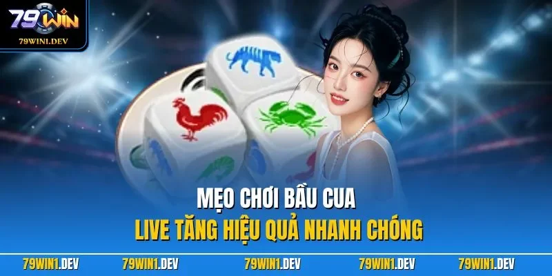 Bầu Cua Live 79WIN – Trải Nghiệm Dân Gian Hấp Dẫn Trực Tuyến 4 Mẹo chơi bầu cua live tăng hiệu quả nhanh chóng
