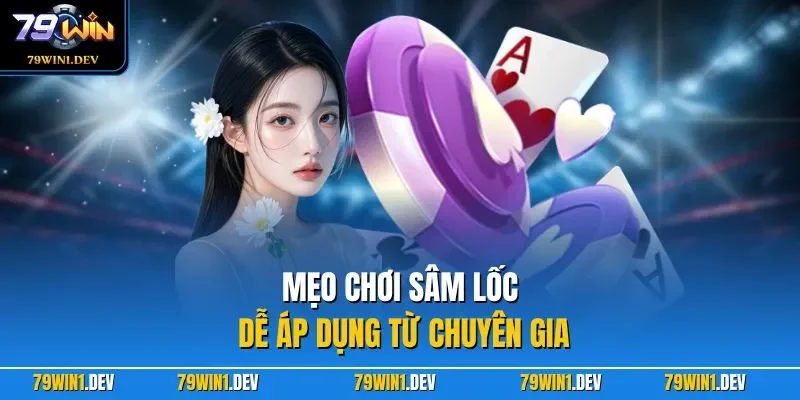 Sâm Lốc 79WIN | Game Bài Cuốn Hút Với Lối Chơi Đầy Kịch Tính 4 Mẹo chơi Sâm Lốc dễ áp dụng từ chuyên gia