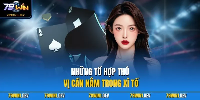 Xì Tố 79WIN | Hấp Dẫn Với Luật Chơi Đậm Tính Chiến Thuật 3 Những tổ hợp thú vị cần nắm trong xì tố