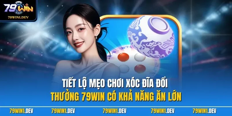 Xóc Đĩa Livestream 79WIN| Siêu Phẩm Cá Cược Nổi Bật 2026 4 Tiết lộ mẹo chơi xóc đĩa đổi thưởng 79WIN có khả năng ăn lớn