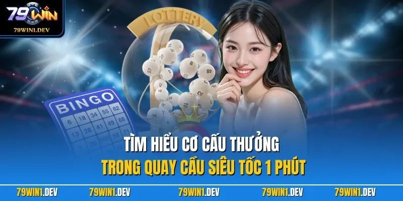 Xổ Số Siêu Tốc 1 Phút 79WIN – Khám Phá Game Quay Cầu Nhanh 3 Tìm hiểu cơ cấu thưởng trong quay cầu siêu tốc 1 phút