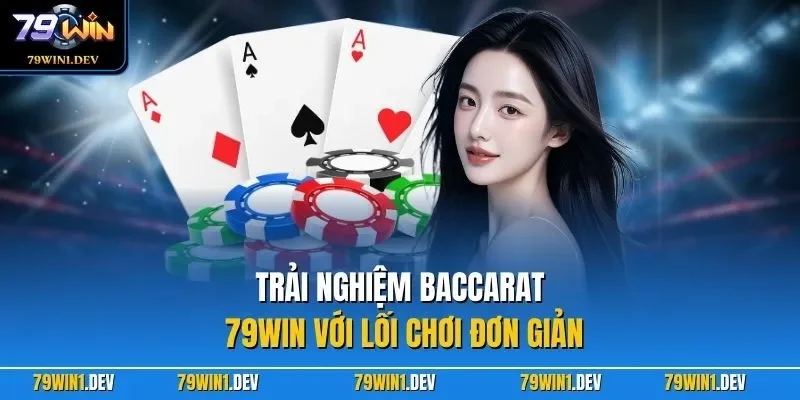 Baccarat 79WIN – Hướng Dẫn Chơi Dễ Thắng Nhất Cho Người Mới 2 Trải nghiệm baccarat 79WIN với lối chơi đơn giản